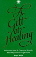A Gift of Healing: Selections from A Course in Miracles 0874774233 Book Cover