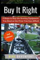 Buy It Right: 8 Steps to Buy the Rowing Equipment You Need at the Price You Can Afford 1073552209 Book Cover