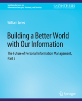 Building a Better World with Our Information: The Future of Personal Information Management, Part 3 1627053417 Book Cover