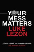 Your Mess Matters: Trusting the God Who Creates from Dust and Redeems by Blood 0310355710 Book Cover