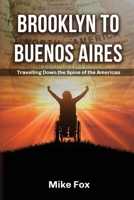 Brooklyn to Buenos Aires: Travelling Down the Spine of the Americas B0CQSSYQWF Book Cover