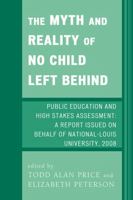 The Myth and Reality of No Child Left Behind: Public Education and High Stakes Assessment 0761843140 Book Cover