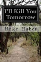 I'll Kill You Tomorrow 1502321432 Book Cover