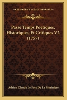 Passe Temps Poetiques, Historiques, Et Critiques V2 (1757) 1166326071 Book Cover