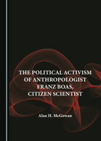 The Political Activism of Anthropologist Franz Boas, Citizen Scientist 1527566854 Book Cover