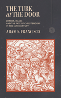 Martin Luther and the Turkish Jihad : Christianity, Islam, and the Ottoman Advance on Europe 1964419948 Book Cover