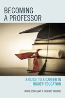 Becoming a Professor: A Guide to a Career in Higher Education 1475809166 Book Cover
