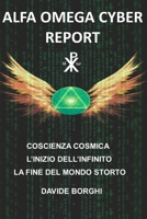 Alfa Omega Cyber : Coscienza Cosmica l'inizio Dell'infinito la Fine Del Mondo Storto 1691683558 Book Cover