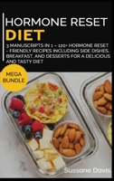 Hormone Reset Diet: MEGA BUNDLE - 3 Manuscripts in 1 - 120+ Hormone Reset - friendly recipes including Side Dishes, Breakfast, and desserts for a delicious and tasty diet 1664063501 Book Cover