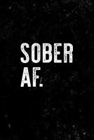 Sober AF.: Sobriety Journal for recovery from alcohol and drug addiction. 6 x 9 Lined journal. 150 pages. 1081193778 Book Cover