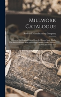 Millwork Catalogue: Makers of the Original Patent Dowelled Doors, Sash, Blinds, Fine Interior Finish, Store and Office Fixtures, Bank Counters, Dealers in Lumber, Etc (Classic Reprint) 1014113962 Book Cover