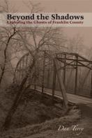 Beyond the Shadows, Exploring the Ghosts of Franklin County 0979765420 Book Cover