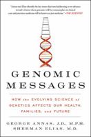 Genomic Messages: How the Evolving Science of Genetics Affects Our Health, Families, and Future 0062228250 Book Cover