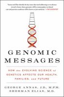 Genomic Messages: How the Evolving Science of Genetics Affects Our Health, Families, and Future 0062228269 Book Cover