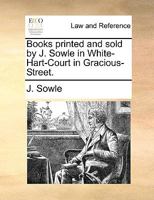 Books printed and sold by T. Sowle in White-Hart-Court in Gracious-Street. 1170617972 Book Cover