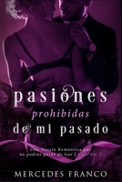 Pasiones Prohibidas de Mi Pasado Saga Nº3: Una Novela Romántica que no podrás parar de leer (Spanish Edition) 1672363926 Book Cover