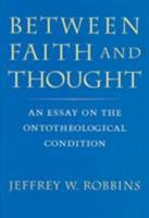 Between Faith and Thought: An Essay on the Ontotheological Condition (Studies in Religion & Culture) 0813921635 Book Cover