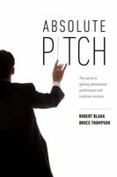 Absolute Pitch: The Secret to Gaining Phenomenal Performance and Customer Encores 0999288105 Book Cover