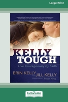 Kelly Tough: Live Courageously by Faith (16pt Large Print Edition) 1038735211 Book Cover