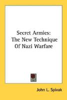 Secret Armies: The New Technique of Nazi Warfare 1479144894 Book Cover
