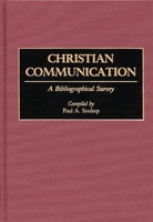 Christian Communication: A Bibliographical Survey (Bibliographies and Indexes in Religious Studies) 031325673X Book Cover