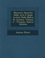 Memorie Storiche Delle Arti E Degli Artisti Della Marca Di Ancona; Volume 2 1024621197 Book Cover