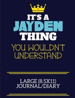 It's A Jayden Thing You Wouldn't Understand Large (8.5x11) Journal/Diary: A cute book to write in for any book lovers, doodle writers and budding authors! 1706038755 Book Cover