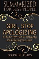 Girl, Stop Apologizing - Summarized for Busy People: A Shame-Free Plan for Embracing and Achieving Your Goals (Girl, Wash Your Face Book 2): Based on the Book by Rachel Hollis 107531335X Book Cover