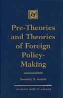 Pre-Theories and Theories of Foreign Policy-Making 0761813640 Book Cover