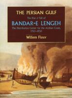 The Persian Gulf: The Rise and Fall of Bandar-E Lengeh, the Distribution Center for the Arabian Coast, 1750-1930 1933823399 Book Cover