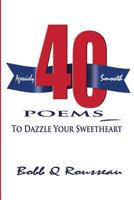 40 Poems to Dazzle your Sweetheart 1494801809 Book Cover