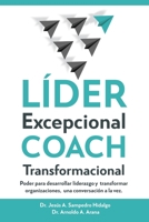 LÍDER Excepcional COACH Transformacional: Poder para desarrollar liderazgo y transformar organizaciones, una conversación a la vez (Spanish Edition) 1656586479 Book Cover