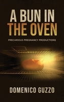 A Bun in the Oven: Precarious Pregnancy Productions 1637675232 Book Cover