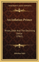 An Inflation Primer: Prices, Debt And The Declining Dollar (1961) 1169831486 Book Cover