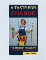 A Taste for Change, the Modern Pioneer's Kitchen Garden Journal 1312482621 Book Cover