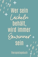 WER SEIN LÄCHELN BEHÄLT, WIRD IMMER GEWINNER SEIN THERAPIETAGEBUCH: A4 Therapietagebuch für Patienten zum Ausfüllen | Selbsthilfebuch bei Depression, ... Therapie Tool | Selbstsorge (German Edition) 1671503791 Book Cover