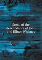 Some of the Descendants of John and Elinor Whitney 5518782055 Book Cover