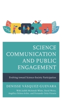 Science Communication and Public Engagement: Evolving Toward Science-Society Participation 1666903434 Book Cover