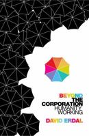 Beyond the Corporation: Humanity Working 1847921094 Book Cover