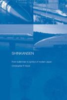 Shinkansen: From Bullet Train to Symbol of Modern Japan (Contemporary Japan) 0415444098 Book Cover