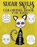 Sugar Skulls Coloring Book For Kids: A Dios De Los Muertos Gift With Mexican Calavera Skulls And Skeletons B08GRRHQFZ Book Cover
