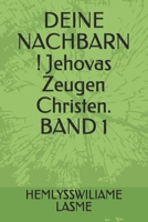 DEINE NACHBARN ! Jehovas Zeugen Christen. BAND 1 B0948LNVYP Book Cover