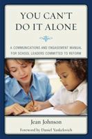 You Can't Do It Alone: A Communications and Engagement Manual for School Leaders Committed to Reform 1610483014 Book Cover