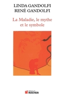 La Maladie, le mythe et le symbole: Une approche anthropologique des pathologies 2268073351 Book Cover