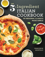 The 5-Ingredient Italian Cookbook: 101 Regional Classics Made Simple 1641523077 Book Cover