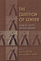 The Question of Gender: Joan W. Scott's Critical Feminism 0253223245 Book Cover