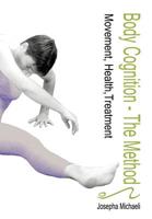 Body Cognition - the Method: Movement, Health, Treatment 1508830150 Book Cover