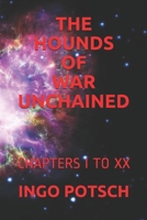 THE HOUNDS OF WAR UNCHAINED: CHAPTERS I TO XX 1696499313 Book Cover
