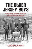 The Other Jersey Boys: Lifeguards, laughter, lifestyle, larrikins, lovin', libations 0648305333 Book Cover