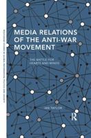 Media Relations of the Anti-War Movement: The Battle for Hearts and Minds 113869598X Book Cover